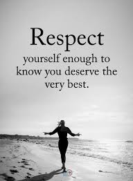 Quotes Respect Yourself Enough To Know You Deserve The Very Best Respect Quotes Self Love Quotes Woman Self Respect Quotes
