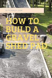 The key material for building a gravel shed foundation is crushed stone. How To Build A Gravel Shed Foundation Building A Shed Gravel Shed Foundation Shed Foundation Ideas