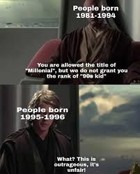 You Are Allowed The Title Millenial But We Do Not Grant You The Rank Of 90s Kid Millennials Know Your Meme