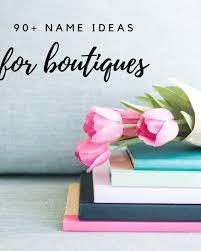 The word is french for shop, which derives ultimately from the greek ἀποθήκη (apothēkē) or storehouse. 130 Trendy Unique And Stylish Boutique Name Ideas Toughnickel
