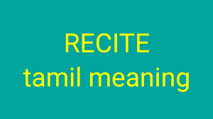 Sir nigel recited in a clear voice the ancient oath, beloved of barons in this land for centuries before the normans came. Recite Definition In Tamil