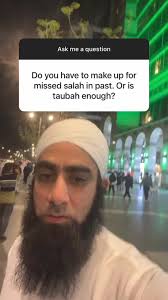 Do you have to make up for missed salah in the past. or is taubah enou...