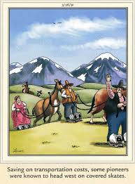 Saving On Transportation Costs Some Pioneers Were Known To Head West On Covered Skates Far Side Cartoons Far Side Comics The Far Side