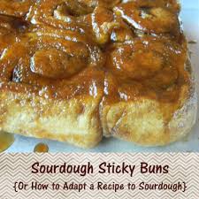 Home Joys Sourdough Sticky Buns Or How To Adapt A Recipe To Sourdough Sticky Buns Sticky Buns Recipes Sourdough Recipes