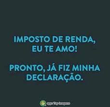 Qualquer pessoa que queira aprender como preencher a declaração de imposto de renda. Imposto De Renda Eu Te Amo Pronto Ja Fiz Minha Declaracao Imposto De Renda Citacoes Declaracao