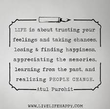 Life Is About Trusting Your Feelings And Taking Chances Losing And Finding Happiness Appreciating Th Love Life Quotes Life Quotes Deep Life Quotes To Live By