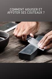 Comment Bien Aiguiser Et Affuter Ses Couteaux Couteau Aiguiser Aiguisage De Couteaux