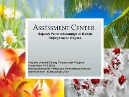 Assessment Center Sejarah Pembentukannya Di Badan Kepegawaian Negara