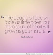 Beauty is one of the most intricate and fascinating topics of philosophical discussion. Quotes About Beauty Fades 65 Quotes