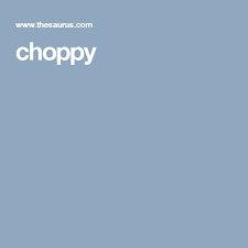 Choppy Online Thesaurus Synonym Descriptive