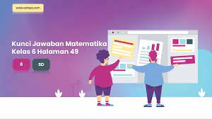 Sebagai persiapan kalian menghadapi penilaian tengah semester tema 1, osnipa kembali akan membagikan soal untuk kalian. Kunci Jawaban Senang Belajar Matematika Kelas 6 Halaman 49 Osnipa