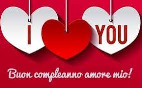 Buon Compleanno Amore Mio Frasi E Immagini Per Lettera Di Auguri Al Fidanzato Fidanzata Mogl Buon Compleanno Amore Buon Compleanno Amore Mio Buon Compleanno