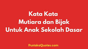 Oleh karena itu peran orangtua dibutuhkan untuk menyemangati anak anak agar mau kembali berkreasi. 80 Kata Bijak Untuk Anak Sekolah Dasar Jadi Lebih Semangat Pustaka Quotes