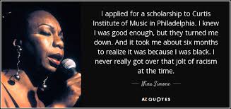 Nina Simone quote: I applied for a scholarship to Curtis Institute of  Music...