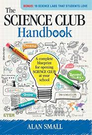 The Science Club Handbook The Complete Blueprint For Opening Science Club At Your School By Small Alan Science Club School Solution Science