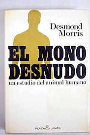 Debate con jorge santayana, jacobo muñoz veiga. El Mono Desnudo Un Estudio Del Animal Humano Morris Desmond Amazon Com Mx Libros