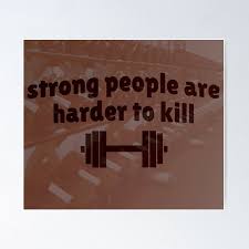 Strong People are Harder to Kill" Poster for Sale by marlinroth | Redbubble