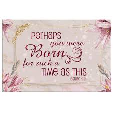 Perhaps you were created for such a time as this. Christian Wall Art Esther 4 14 Perhaps You Were Born For Such A Time As This Bible Verse Wall Art Christ Follower Life