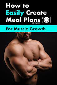 How To Easily Create Meal Plans For Muscle Growth How To Grow Muscle Muscle Growth Muscle Gain Meal Plan