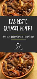 Das Beste Gulasch Rezept Rezept Gulasch Rezepte Gulasch Rindfleisch