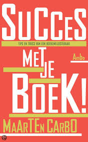 Succes Met Je Boek Tips En Trucs Van Een Boekenfluisteraar Auteur Maarten Carbo Oud Redacteur En Uitgever Maarten Boeken Boeken Schrijven Citaat Posters
