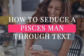 Maybe you would like to learn more about one of these? How To Seduce A Pisces Man Through Text 7 Top Tips