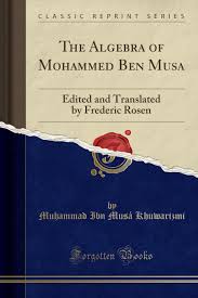 A scholar in the house of wisdom in baghdad. The Algebra Of Mohammed Ben Musa Classic Reprint Khuwarizmi Muhammad Ibn Musa 9781440069833 Amazon Com Books