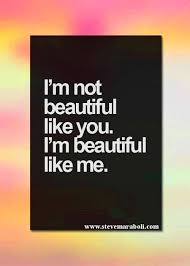 I am worthy of love and joy. I M Not Beautiful Like You I M Beautiful Like Me Deal With It I Have And Love Myself For That Fact M Life Quotes To Live By Life Quotes Quotable Quotes