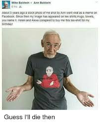 Well I Guess I Ll Die Then Me Too Meme Memes Haha Funny