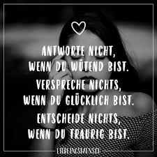 Antworte Nicht Wenn Du Wutend Bist Verspreche Nichts Wenn Du Glucklich Bist Entscheide Nichts Wenn Du Traurig Bist Visual Statements Nachdenkliche Spruche Spruche Spruche Zitate