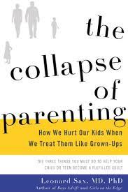 Leonard sax argues that american families are facing a crisis of . The Collapse Of Parenting Ebook By Leonard Sax 9780465073849 Rakuten Kobo United States