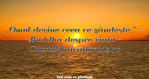 Deseori ţi se întâmplă să te afli în situaţii în care să nu îţi mai găseşti calea! EÈti Ceea Ce GandeÈti Citate Celebre Citate Motivationale