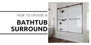 Bathtubs surrounds cover the wall areas adjoining a bathtub or tub/shower; How To Buy A Bathtub Surround The Housist
