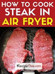 As a result, you can also be assured of the best taste and flavor. Recipe This How To Cook Steak In The Air Fryer