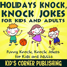 Here is a list of some funny knock knock jokes that will amuse you. Holidays Knock Knock Jokes For Kids And Adults Funny Knock Knock Jokes For Kids And Adults Horbuch Download Amazon De Kid S Corner Publishing Rob Izenberg Kid S Corner Publishing Audible Audiobooks