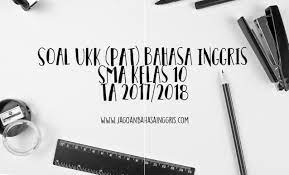 Admin everybody need o2 menyampaikan terimakasih atas kunjungan anda jangan sungkan untuk berbagi anda masih membaca postingan yang berjudul kunci jawaban buku bahasa inggris kelas 10 kurikulum 2013 semester 2 jika anda beruntung akan anda link download ditiap tiap postingan pada blog everybody need o2. Soal Ukk Pat Bahasa Inggris Sma Kelas 10 Ta 2017 2018 Jagoan Bahasa Inggris