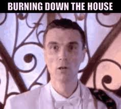 When did the firestarter meme first come out? Burning Down The House Gifs Tenor