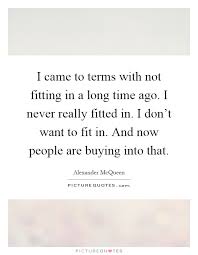 I Came To Terms With Not Fitting In A Long Time Ago I Never Picture Quotes
