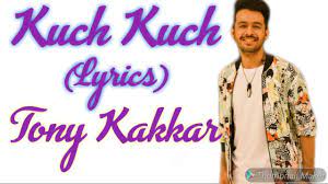 What shall i do?â something happens (in my heart)! Kuch Kuch Lyrics Tony Kakkar And Neha Kakkar Kuch Kuch Full Song With Lyrics New Song 2019 Youtube