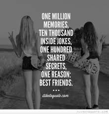 He worked for two hundred hours. One Million Memories Ten Thousand Inside Jokes One Hundred Shared Secrets One Reason Best Friends Friends Quotes Bff Quotes Best Friend Quotes