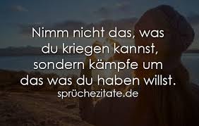 Nimm Nicht Das Was Du Kriegen Kannst Sprüchezitatede
