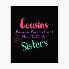 The parents of your second cousins are your second cousins once removed, since the ancestor that you have in common with then is your great grandparent. Cousins Because Parents Can T Handle Us As Sisters Cousin Love Family Gifts Poster By Treasures83 Redbubble
