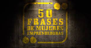 Compártelas y dedícalas este 1 de mayo. 50 Frases De Mujeres Emprendedoras Entrepreneur Fight Club