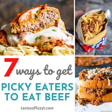 Here are some of the top. How To Get Picky Eaters To Eat Beef Tastes Of Lizzy T