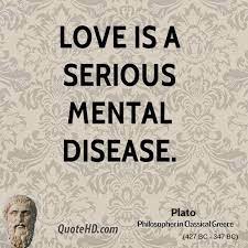 More Plato Quotes On Www Quotehd Com Quotes Disease Love Love Is Mental Serious Plato Quotes Philosophy Quotes Image Quotes