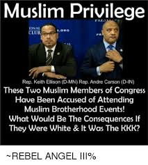 Muslim Privilege Onal Club Sorg Pr Al Rep Keith Ellison D Mn Rep Andre Carson D In These Two Muslim Members Of Congress Have Been Accused Of Attending Muslim Brotherhood Events What Would Be