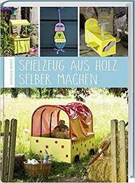Maybe you would like to learn more about one of these? Spielzeug Aus Holz Selber Machen Natacha Seret Amazon De Bucher
