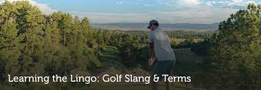 Learning The Lingo Golf Slang Terms Golf Drives