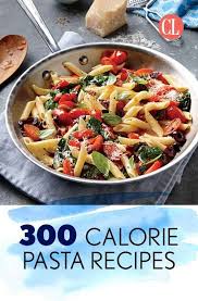 20 Pasta Dishes Under 300 Calories Each Cooking Light Low Calorie Pasta Recipes Low Calorie Pasta Pasta Calories