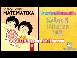 Check spelling or type a new query. Kunci Jawaban Senang Belajar Matematika Kelas 5 Kurikulum 2013 Revisi 2018 Halaman 182 Youtube